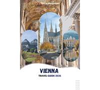 VIENNA TRAVEL GUIDE 2026: Top Attractions, Local Food, Day Trips, Cultural Experiences, and Practical Travel Tips