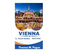 Vienna Travel Guide: Insider Tips, Hidden Gems, and Timeless Experiences for Every Traveler (2025-2026)