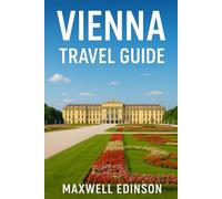 Vienna Travel Guide: “The Complete 2025 Guide to Culture, Cuisine, and Coastal Wonders”