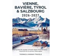 Vienne, Bavière, Tyrol & Salzbourg 2026-2027: Le guide de voyage complet Alpes-Impérial pour l’Autriche et le sud de l’Allemagne