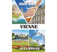 VIENNE GUIDE DE VOYAGE 2025-2026: À la découverte de la culture, du patrimoine et des moments inoubliables