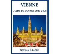 VIENNE GUIDE DE VOYAGE 2025-2026: Découvrez la gastronomie, la culture, les sites incontournables et les conseils locaux pour un séjour parfaitement organisé