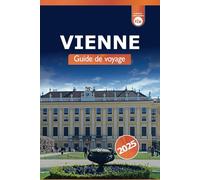 Vienne Guide de voyage 2025: Découvrez la culture, les attractions incontournables, les conseils et les monuments de la capitale autrichienne pour une aventure européenne