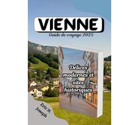 Vienne Guide de voyage 2025: Délices modernes et sites historiques