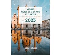 VIENNE GUIDE DE VOYAGE 2025 ET CARTES: VOTRE GUIDE ULTIME POUR EXPLORER VIENNE EN 2025