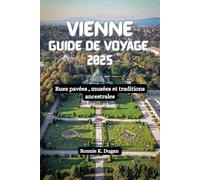VIENNE Guide de voyage 2025: Rues pavées , musées et traditions ancestrales