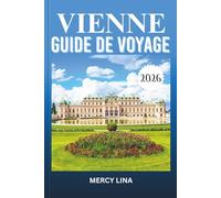 VIENNE GUIDE DE VOYAGE 2026: Découvrez des trésors cachés, des monuments emblématiques et des expériences authentiques dans la magnifique capitale autrichienne.