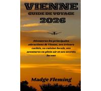 VIENNE GUIDE DE VOYAGE 2026: Découvrez les principales attractions de Vienne, ses trésors cachés, sa cuisine locale, ses aventures en plein air et ses secrets locaux
