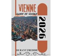 VIENNE GUIDE DE VOYAGE 2026 (en couleur): Découvrez la splendeur impériale, les joyaux cachés, les saveurs locales et les points forts culturels pour une escapade autrichienne inoubliable