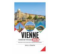 VIENNE GUIDE DE VOYAGE 2026: Marchez sur les traces de la royauté et des artistes