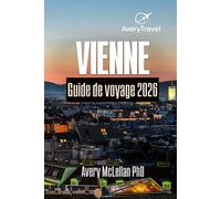 VIENNE Guide de voyage 2026: Planifiez votre voyage en Autriche avec des itinéraires locaux, des trésors cachés, des restaurants et des conseils de transport