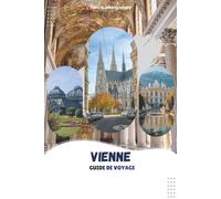 VIENNE GUIDE DE VOYAGE 2026: Principales attractions, gastronomie locale, excursions d'une journée, expériences culturelles et conseils pratiques de voyage