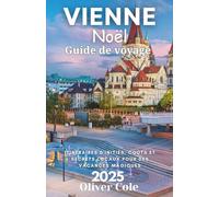 Vienne Noël Guide de voyage 2025: Itinéraires d'initiés, coûts et secrets locaux pour des vacances magiques (French Edition)