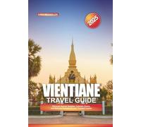 VIENTIANE TRAVEL GUIDE 2025: Discover Sacred Temples, Colonial Charm, and Mekong Sunsets in Laos' Tranquil Capital