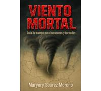 VIENTO MORTAL: Guía de campo para huracanes y tornados