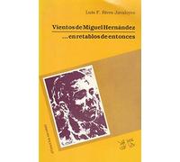 VIENTOS DE MIGUEL HERNÁNDEZ (ALEGORÍA ESCÉNICA) ... EN RETABLOS DE ENTONCES (JUGUETE ESCÉNICO)