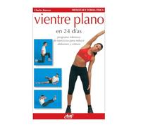 Vientre plano en 24 días: Programa intensivo de ejercicios para reducir abdomen y cintura