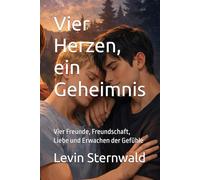Vier Herzen, ein Geheimnis: Vier Freunde, Freundschaft, Liebe und Erwachen der Gefühle