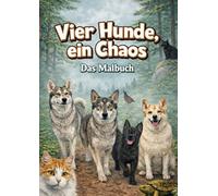 Vier Hunde, ein Chaos: Das Malbuch