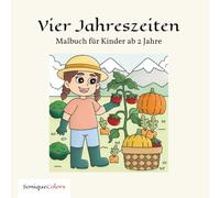 Vier Jahreszeiten - Malbuch für Kinder ab 2 Jahre: 50 lebendige Ausmalbilder für eine bezaubernde Reise durch die Jahreszeiten