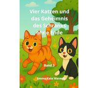 Vier Katzen und das Geheimnis des Schranks ohne Ende: Ein spannendes Gutenachtbuch voller Magie, Freundschaft und fantasievoller Abenteuer für Kinder von 5 bis 10 Jahren