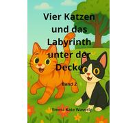 Vier Katzen und das Labyrinth unter der Decke: Ein lustiges Abenteuerbuch für Kinder über vier mutige Katzen, ein altes Theater und ein rätselhaftes ... voller Geheimnisse, Fantasie und Freundschaft