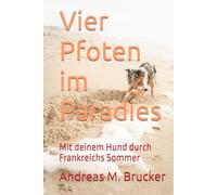 Vier Pfoten im Paradies: Mit deinem Hund durch Frankreichs Sommer