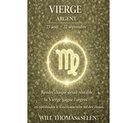 VIERGE Psychologie de l'Argent : comprendre comment ce signe gagne, dépense et décide.: Les mécanismes financiers de la VIERGE pour agir avec lucidité.