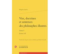 Vies, doctrines et sentences des philosophes illustres: Tome 1, Livres I-V