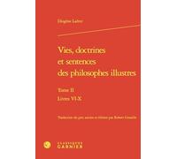 Vies, doctrines et sentences des philosophes illustres: Tome II, Livres VI-X