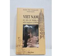 Viet Nam. Dal delta del Mekong ai mille faraglioni di Halong