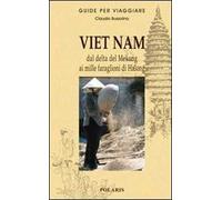 Viet Nam. Dal delta del Mekong ai mille faraglioni di Halong