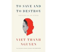 Viet Thanh Nguy To Save and to Destroy: Writing as an Other ( (Copertina rigida)