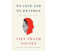 Viet Thanh Nguyen To Save and to Destroy (Copertina rigida)