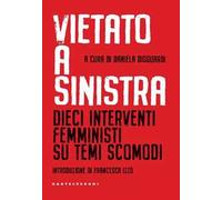 Vietato a sinistra. Dieci interventi femministi su temi scomodi