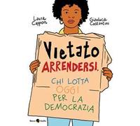 Vietato arrendersi. Chi lotta oggi per la democrazia