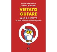 Vietato gufare: Gufi e civette tra storia, letteratura e credenze popolari.