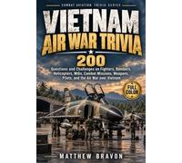 VIETNAM AIR WAR TRIVIA: 200 Questions and Challenges on Fighters, Bombers, Helicopters, MiGs, Combat Missions, Weapons, Pilots, and the Air War over Vietnam