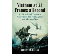 Vietnam at 24 Frames a Second: A Critical and Thematic Analysis of over 35...