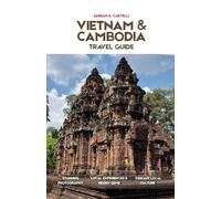 VIETNAM & CAMBODIA TRAVEL GUIDE 2026: 7-Day Itinerary, Angkor Wat, Hanoi, Hoi An & Hidden Gems for First-Time Visitors