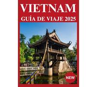VIETNAM GUÍA DE VIAJE 2025