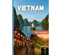 VIETNAM GUÍA DE VIAJE 2025: Explora ciudades icónicas, cocina local y aventuras épicas desde Hanoi hasta Ho Chi Minh