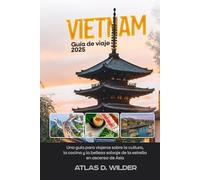 Vietnam Guía de viaje 2025: Una guía para viajeros sobre la cultura, la cocina y la belleza salvaje de la estrella en ascenso de Asia