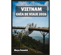 VIETNAM GUÍA DE VIAJE 2026