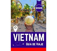 VIETNAM GUÍA DE VIAJE 2026