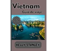 Vietnam Guía de viaje 2026: Guía de viaje de Vietnam: la guía perfecta para explorar el destino más fascinante de Asia