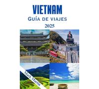 Vietnam Guía de viajes 2025: Explora templos antiguos, ciudades coloniales, aventuras en la montaña y la ardiente comida callejera que lo conecta todo.