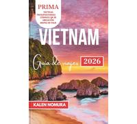 VIETNAM Guía de viajes: Ríos, islas y ciudades: Guía de viaje de un experto