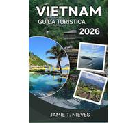 Vietnam Guida turistica 2026: Scopri avventure indimenticabili e tesori culturali oltre i sentieri turistici