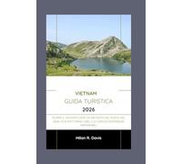 Vietnam guida turistica 2026: Scopri il Vietnam come un abitante del posto nel 2026: vita notturna, cibo, cultura ed esperienze memorabili